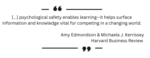 psychological safety enables learning—it helps surface information and knowledge vital for competing in a changing world.